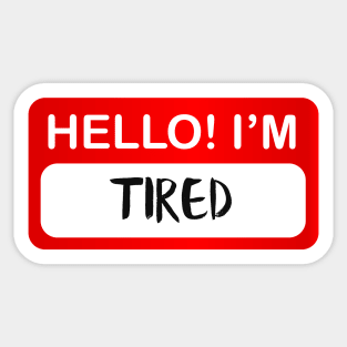 Hello Tired Sticker